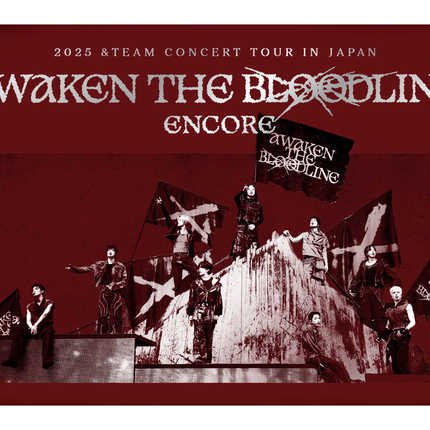 &TEAM - 2025 &TEAM CONCERT TOUR [AWAKEN THE BLOODLINE] ENCORE in JAPAN